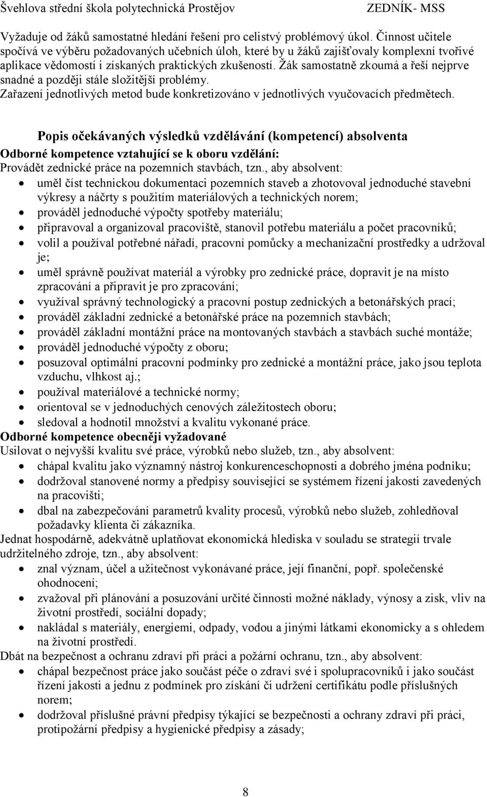 samostatně zkoumá a řeší nejprve snadné a později stále složitější problémy. Zařazení jednotlivých metod bude konkretizováno v jednotlivých vyučovacích předmětech.