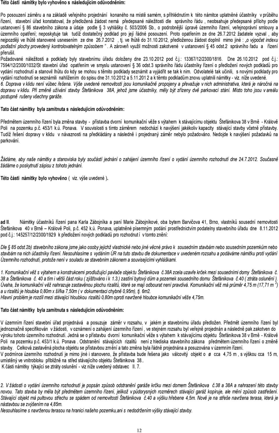 503/2006 Sb., o podrobnější úpravě územního řízení, veřejnoprávní smlouvy a územního opatření; neposkytuje tak tudíž dostatečný podklad pro její řádné posouzení. Proto opatřením ze dne 26.7.