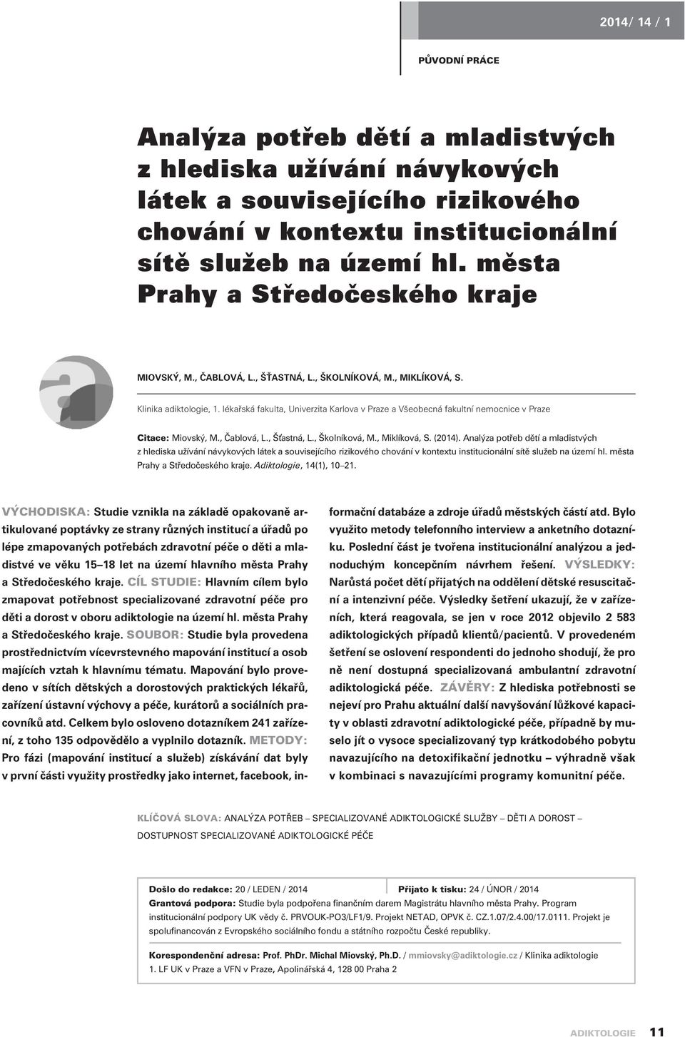 lékaøská fakulta, Univerzita Karlova v Praze a Všeobecná fakultní nemocnice v Praze Citace: Miovský, M., Èablová, L., Šťastná, L., Školníková, M., Miklíková, S. (2014).