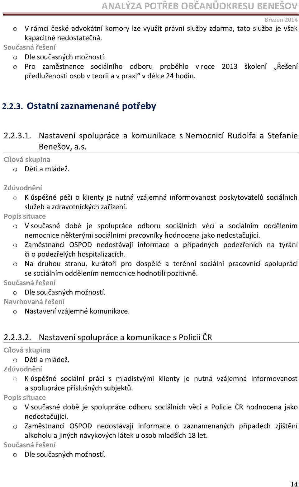 s. o Děti a mládež. o K úspěšné péči o klienty je nutná vzájemná informovanost poskytovatelů sociálních služeb a zdravotnických zařízení.