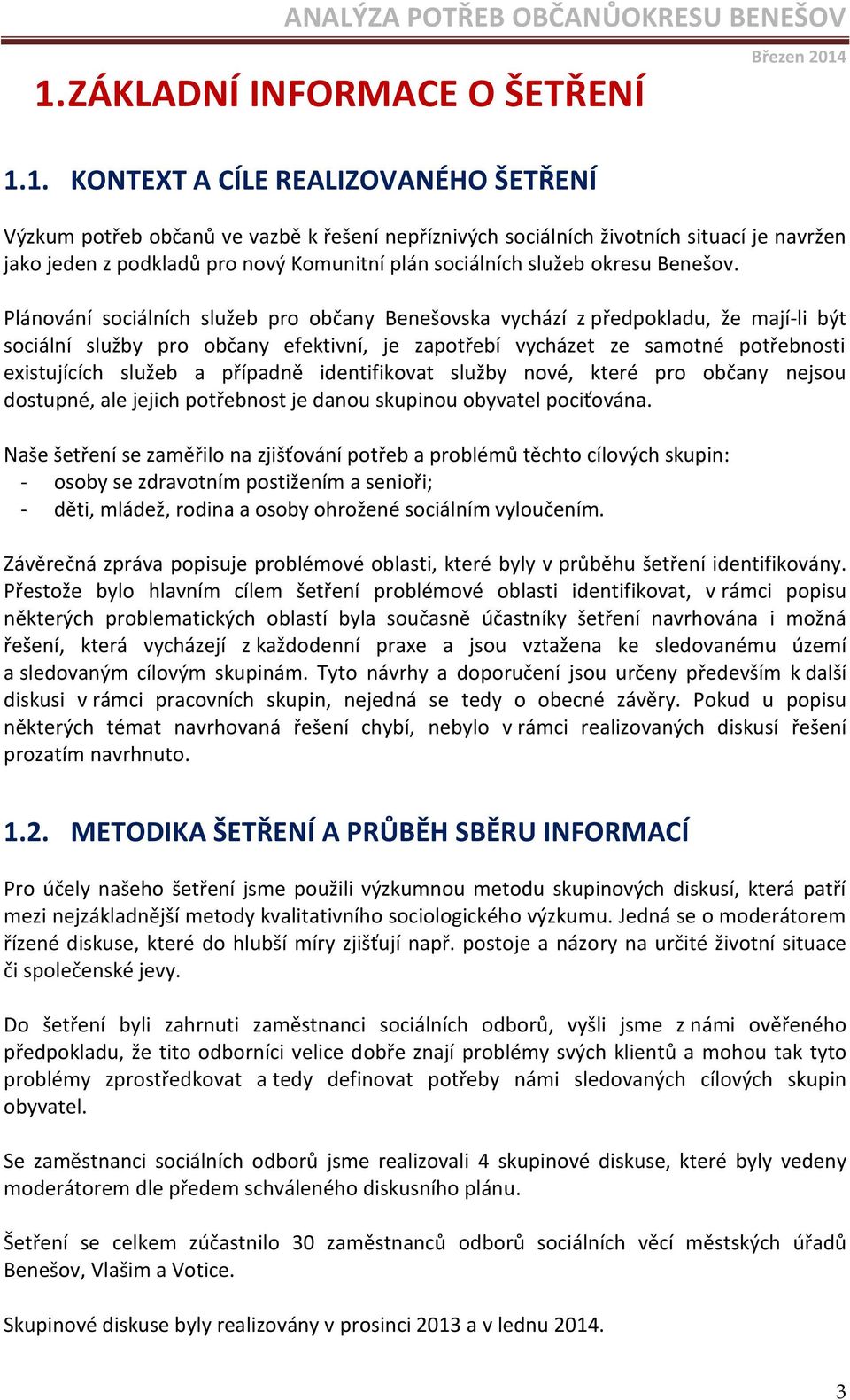 Plánování sociálních služeb pro občany Benešovska vychází z předpokladu, že mají-li být sociální služby pro občany efektivní, je zapotřebí vycházet ze samotné potřebnosti existujících služeb a