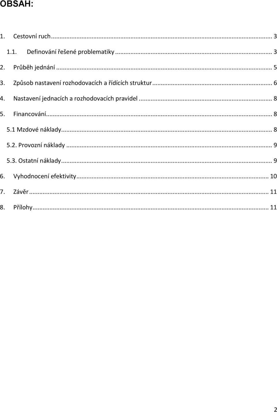 Nastavení jednacích a rozhodovacích pravidel... 8 5. Financování... 8 5.1 Mzdové náklady.