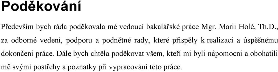 , za odborné vedení, podporu a podnětné rady, které přispěly k realizaci a