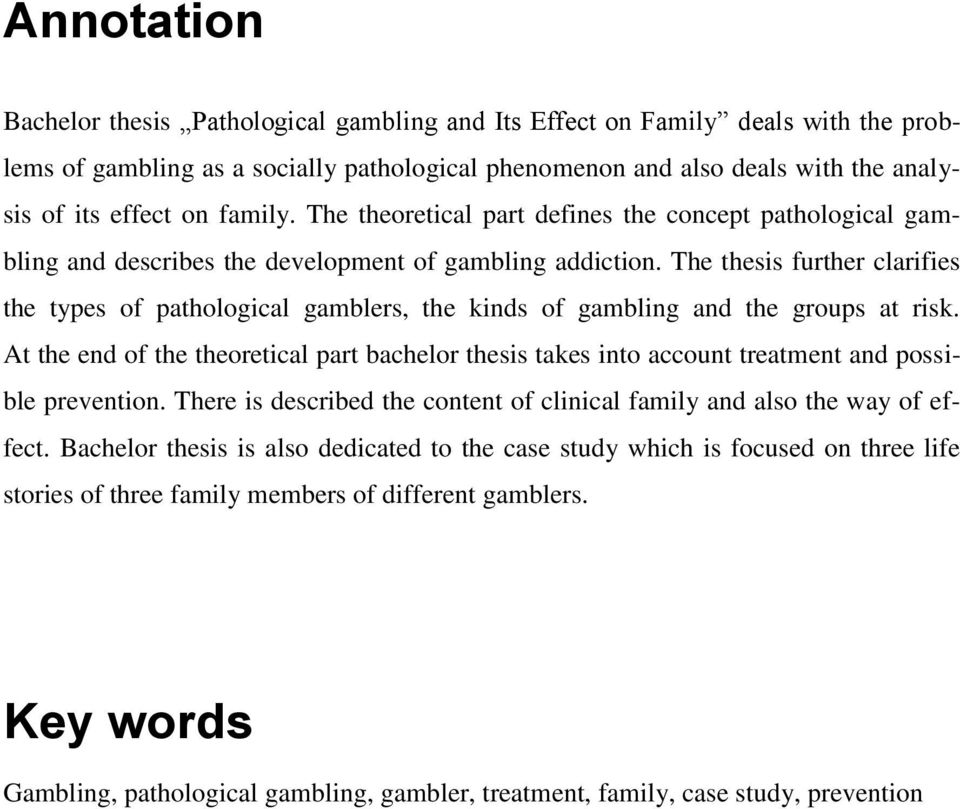 The thesis further clarifies the types of pathological gamblers, the kinds of gambling and the groups at risk.