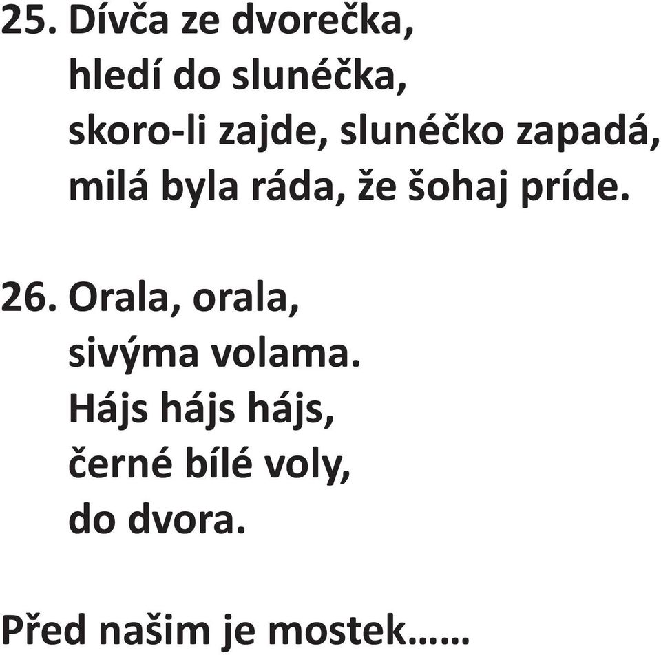 príde. 26. Orala, orala, sivýma volama.