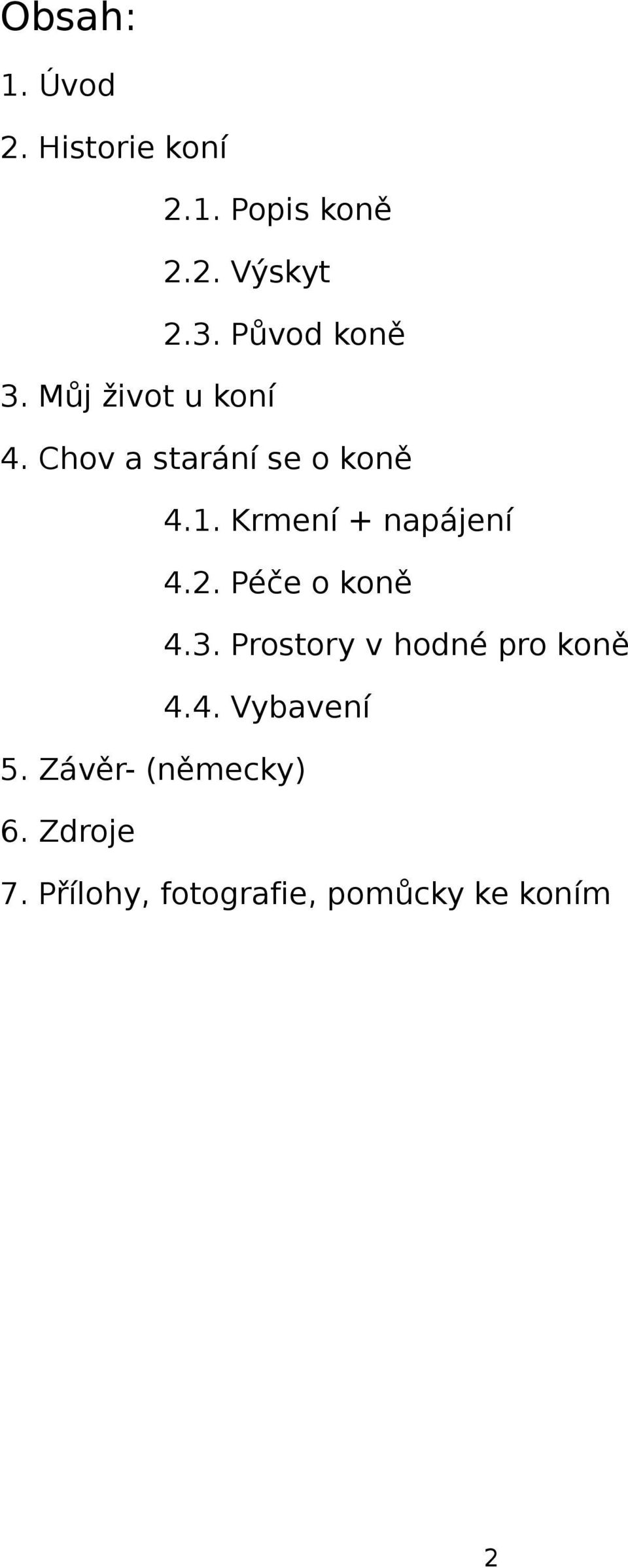 Krmení + napájení 4.2. Péče o koně 4.3. Prostory v hodné pro koně 4.4. Vybavení 5.