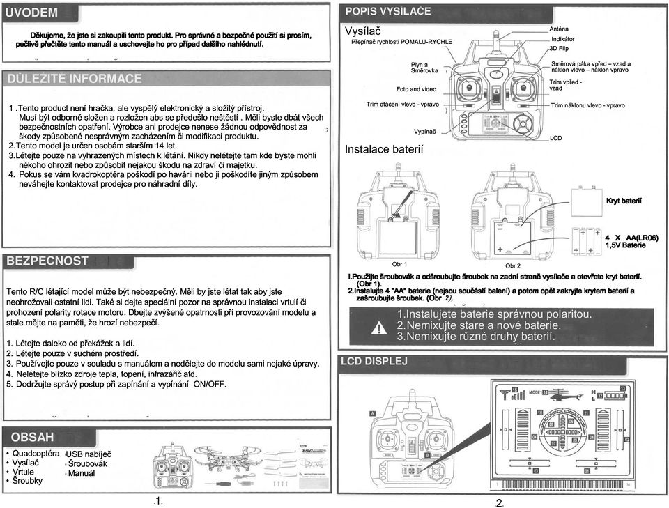 složen nesprávným hračka, a Výrobce rozložen ale vyspělý zacházením ani abs prodejce elektronický se předešlo či modifikací nenese a neštěstí složitý žádnou produktu. přístroj.