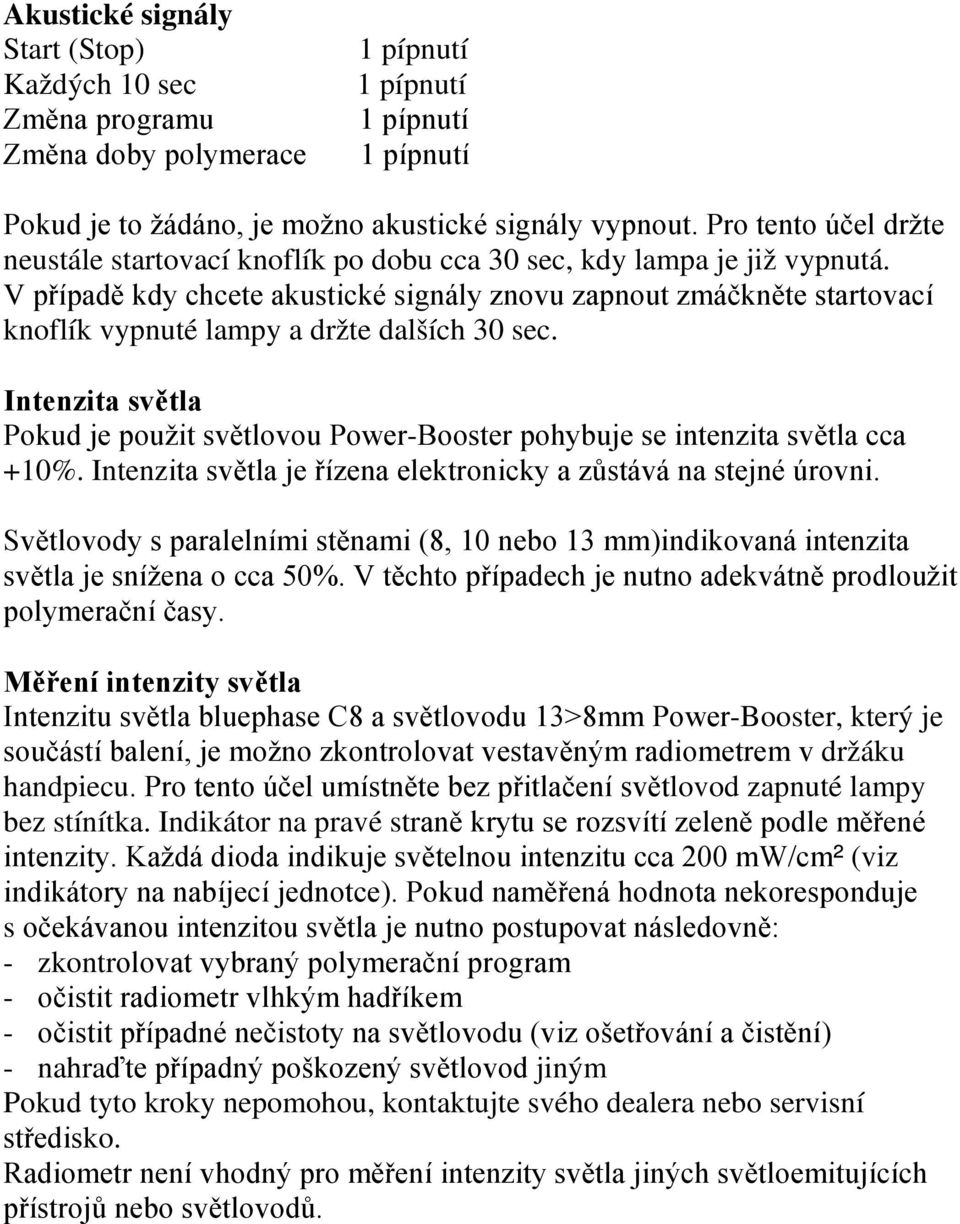 V případě kdy chcete akustické signály znovu zapnout zmáčkněte startovací knoflík vypnuté lampy a držte dalších 30 sec.