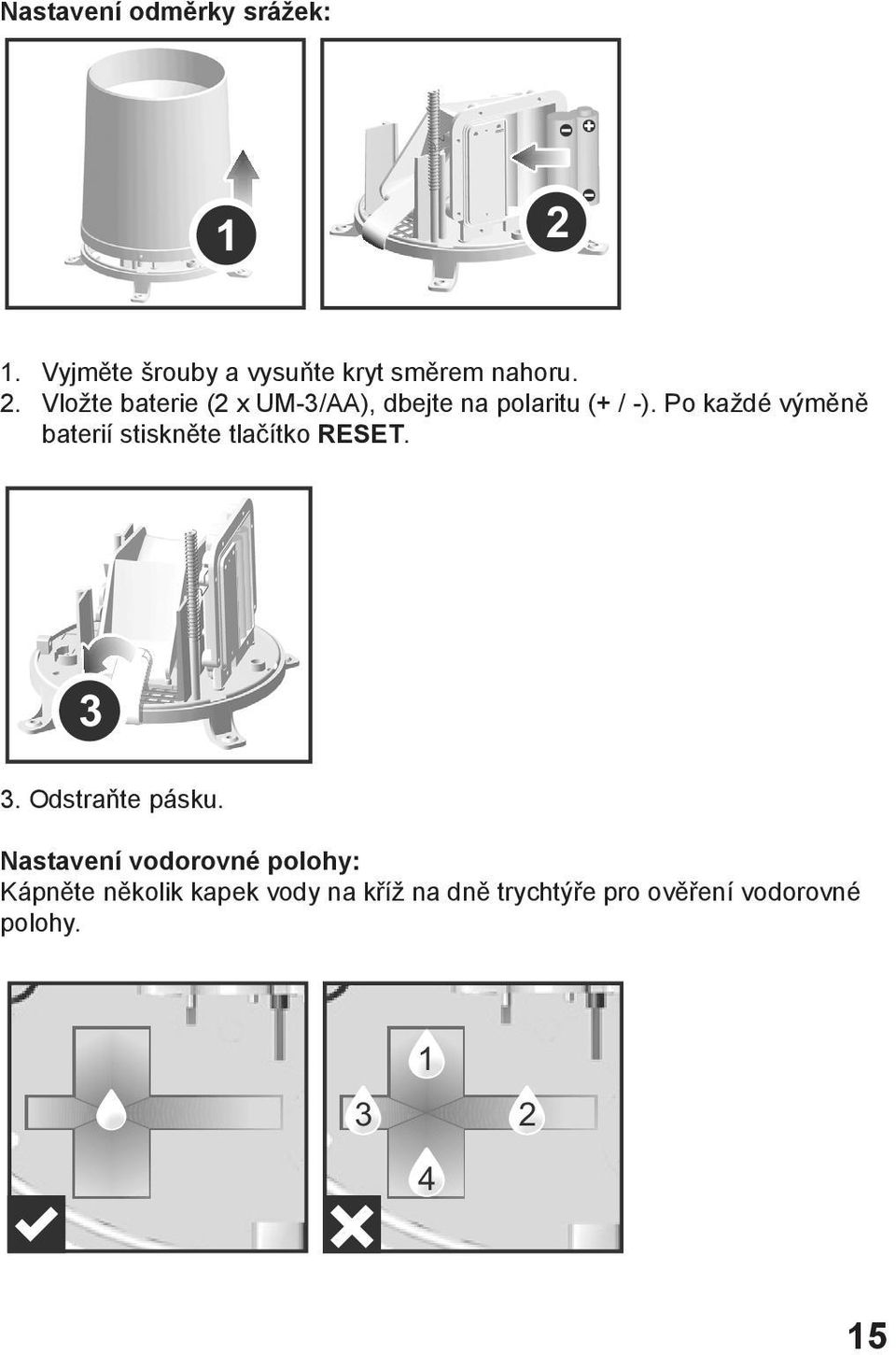 Po každé výměně baterií stiskněte tlačítko RESET. 3. Odstraňte pásku.