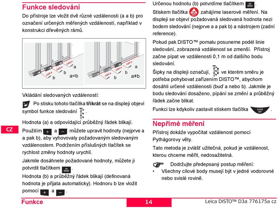 025 m odnota (a) a odpovídající průběžný řádek blikají. Použitím a můžete upravit hodnoty (nejprve a a pak b), aby vyhovovaly požadovaným sledovaným vzdálenostem.