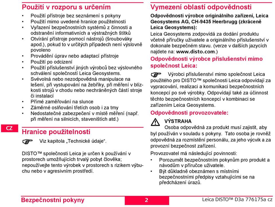 ), pokud to v určitých případech není výslovně povoleno Provádění úprav nebo adaptací přístroje Použití po odcizení Použití příslušenství jiných výrobců bez výslovného schválení společností Leica