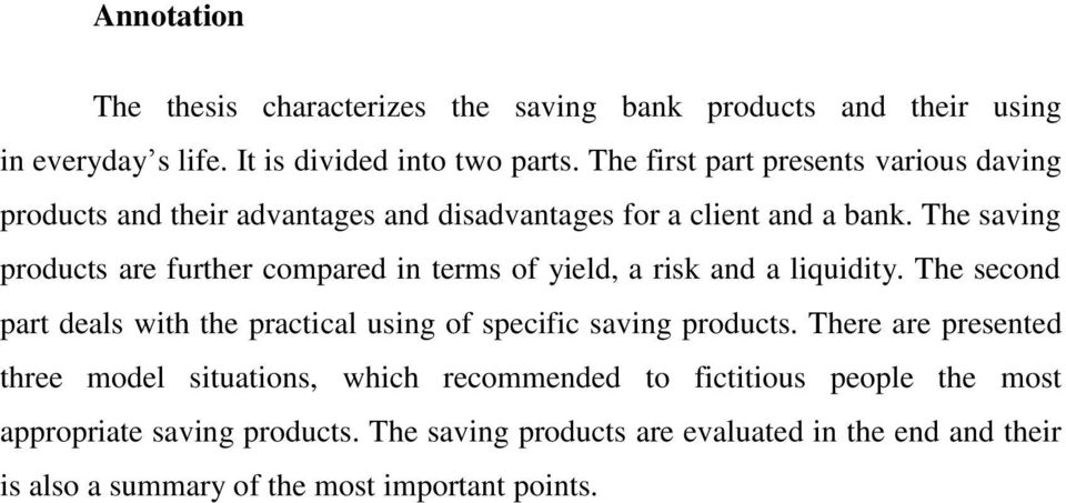 The saving products are further compared in terms of yield, a risk and a liquidity.