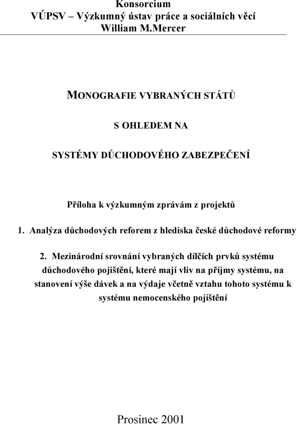 1. Analýza důchodových reforem z hlediska české důchodové reformy 2.