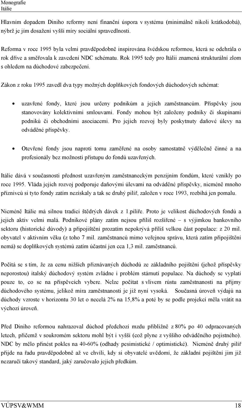 Rok 1995 tedy pro Itálii znamená strukturální zlom s ohledem na důchodové zabezpečení.