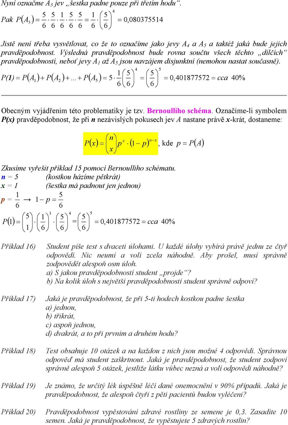.. PA 0,087772 0% Obecným vyjádřením této problematiky je tzv. Bernoulliho schéma.