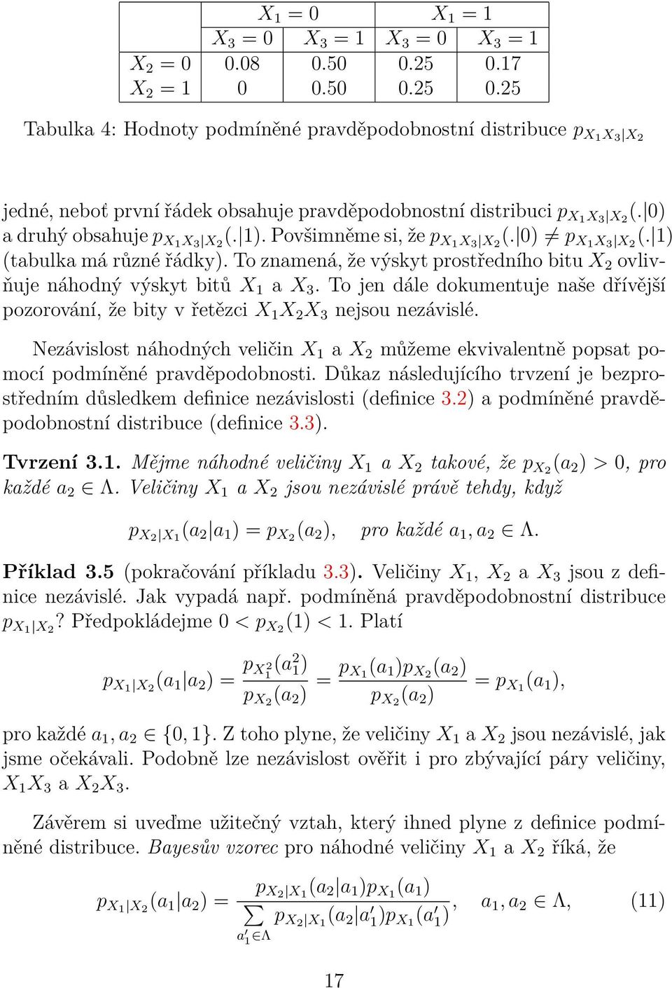 0) a druhý obsahuje p X X 3 X 2 (. ). Povšimněme si, že p X X 3 X 2 (. 0) p X X 3 X 2 (. ) (tabulka má různé řádky). To znamená, že výskyt prostředního bitu X 2 ovlivňuje náhodný výskyt bitů X a X 3.