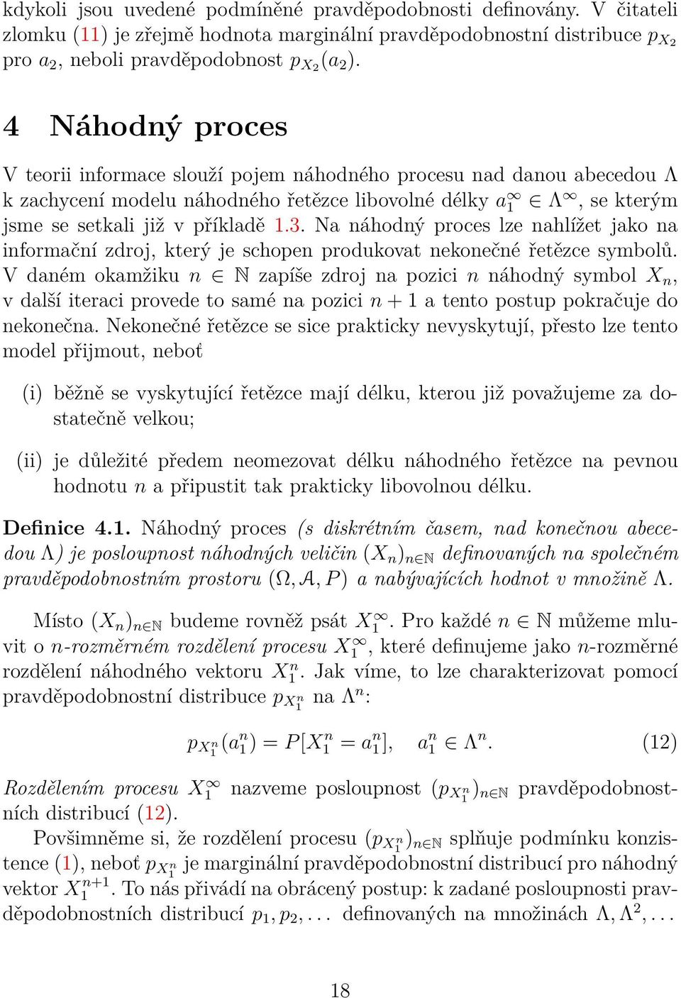 Na náhodný proces lze nahlížet jako na informační zdroj, který je schopen produkovat nekonečné řetězce symbolů.