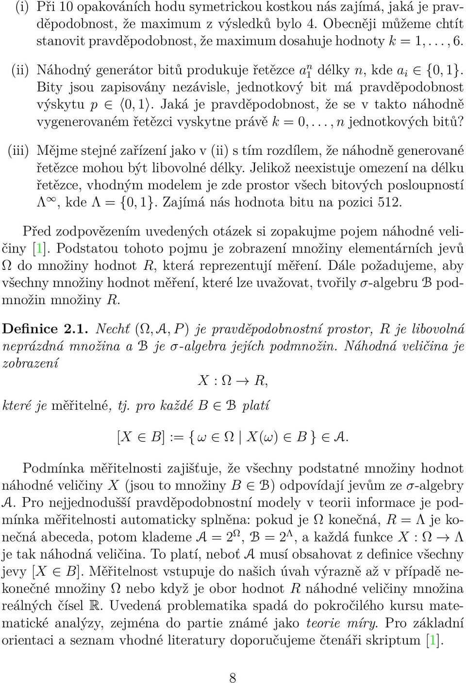 Jaká je pravděpodobnost, že se v takto náhodně vygenerovaném řetězci vyskytne právě k = 0,..., n jednotkových bitů?