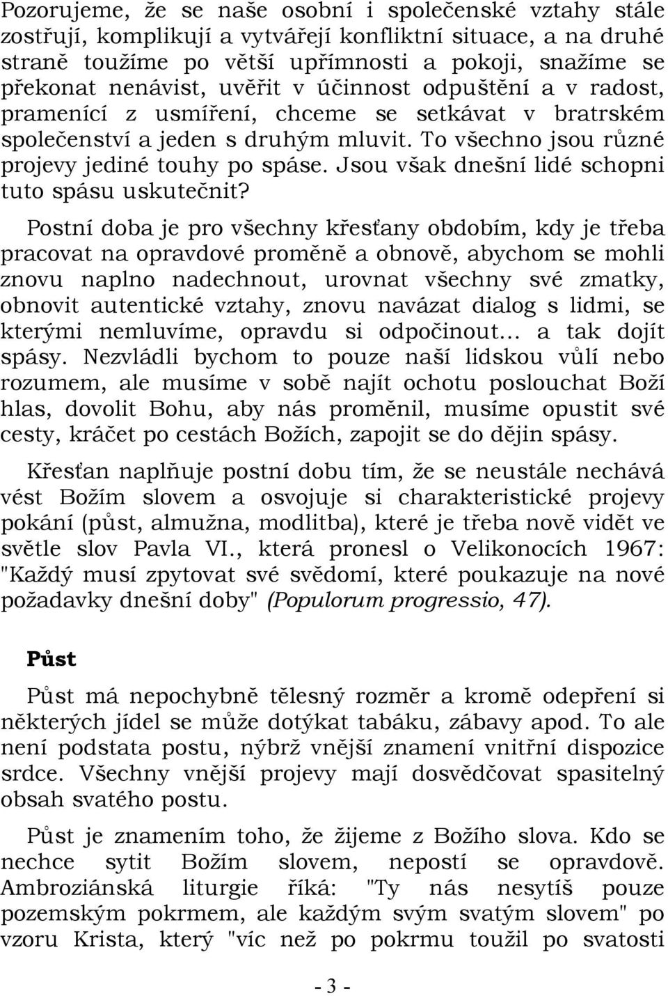 Jsou však dnešní lidé schopni tuto spásu uskutečnit?