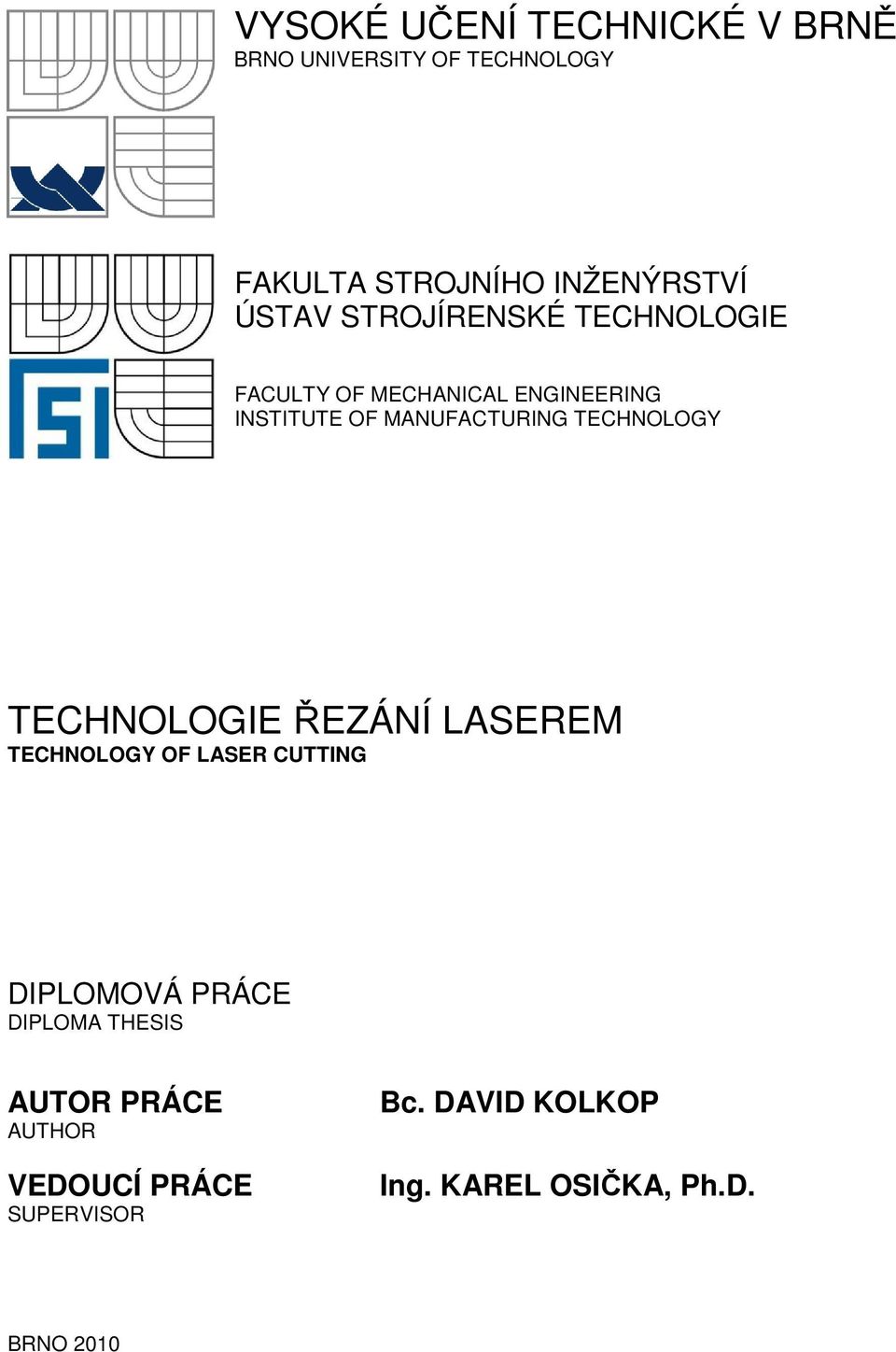 TECHNOLOGY TECHNOLOGIE ŘEZÁNÍ LASEREM TECHNOLOGY OF LASER CUTTING DIPLOMOVÁ PRÁCE DIPLOMA