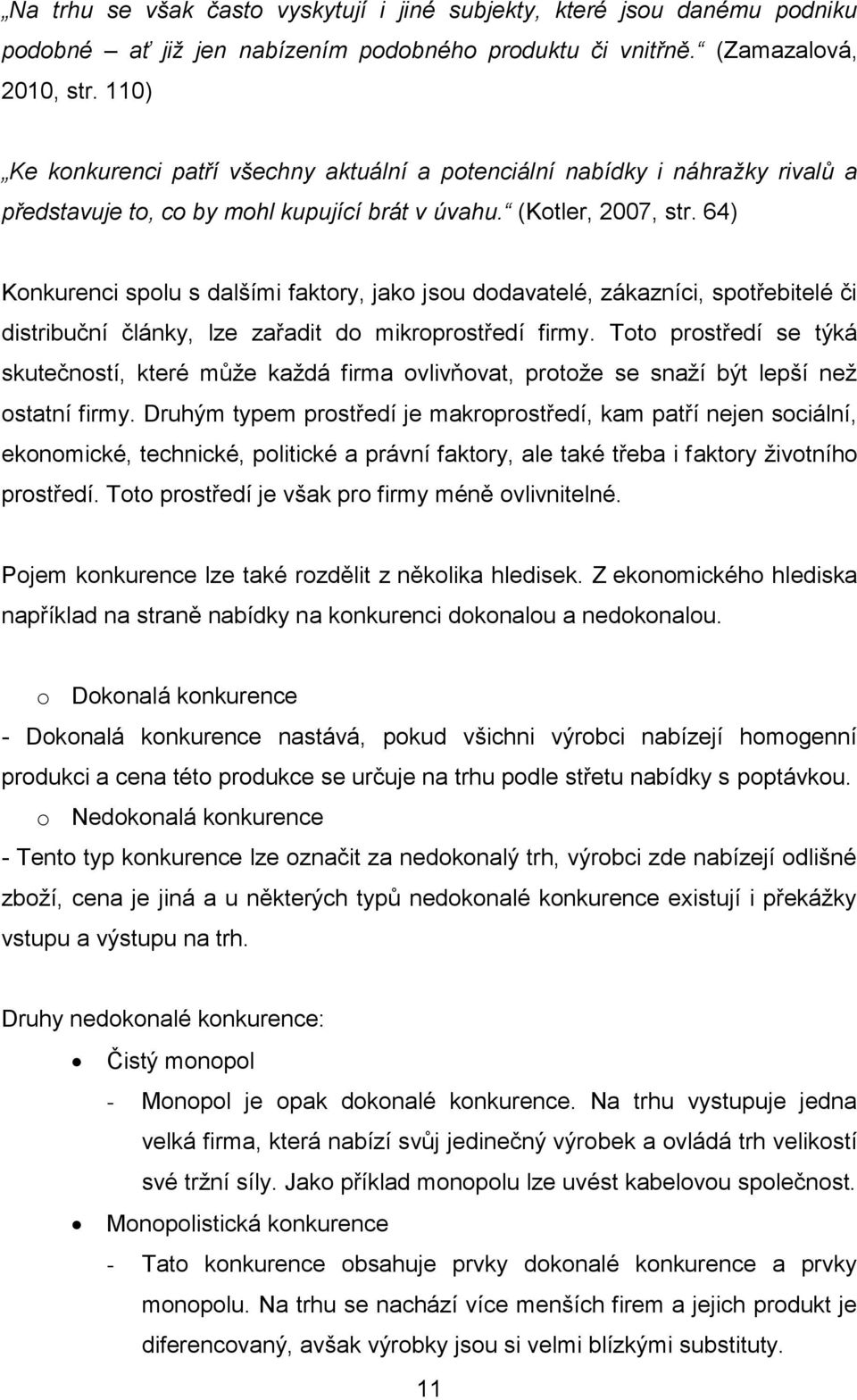 64) Konkurenci spolu s dalšími faktory, jako jsou dodavatelé, zákazníci, spotřebitelé či distribuční články, lze zařadit do mikroprostředí firmy.