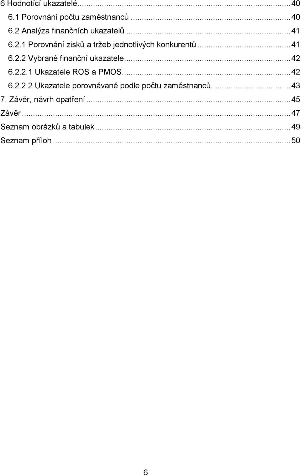 .. 42 6.2.2.1 Ukazatele ROS a PMOS... 42 6.2.2.2 Ukazatele porovnávané podle počtu zaměstnanců.