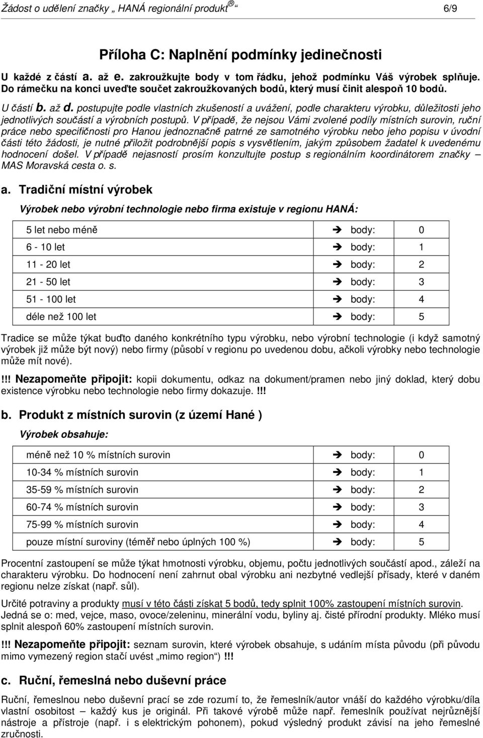 postupujte podle vlastních zkušeností a uvážení, podle charakteru výrobku, důležitosti jeho jednotlivých součástí a výrobních postupů.