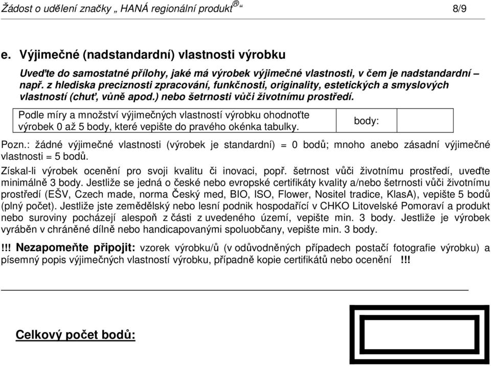 Podle míry a množství výjimečných vlastností výrobku ohodnoťte výrobek 0 až 5 body, které vepište do pravého okénka tabulky. body: Pozn.