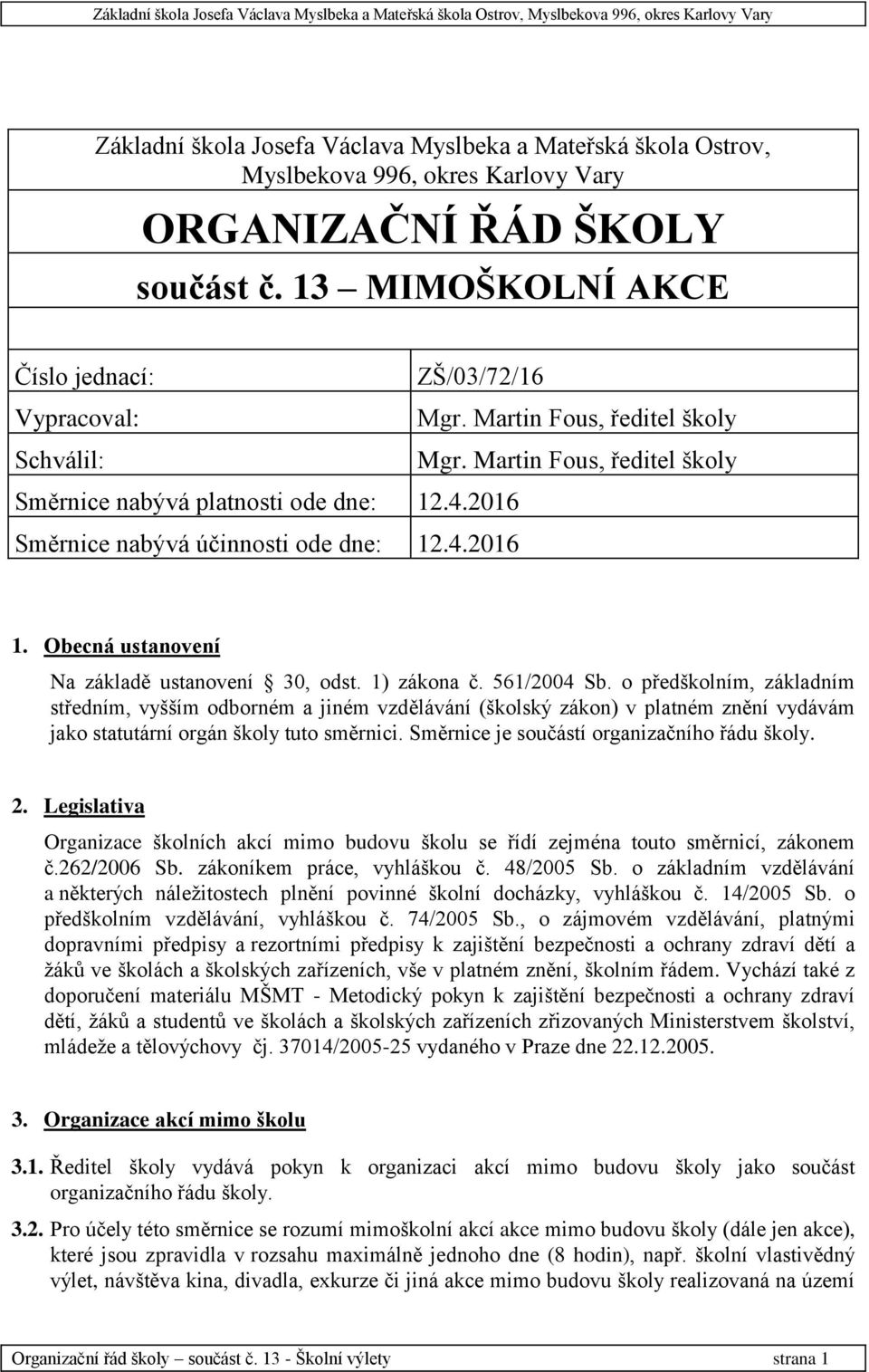 Obecná ustanovení Na základě ustanovení 30, odst. 1) zákona č. 561/2004 Sb.