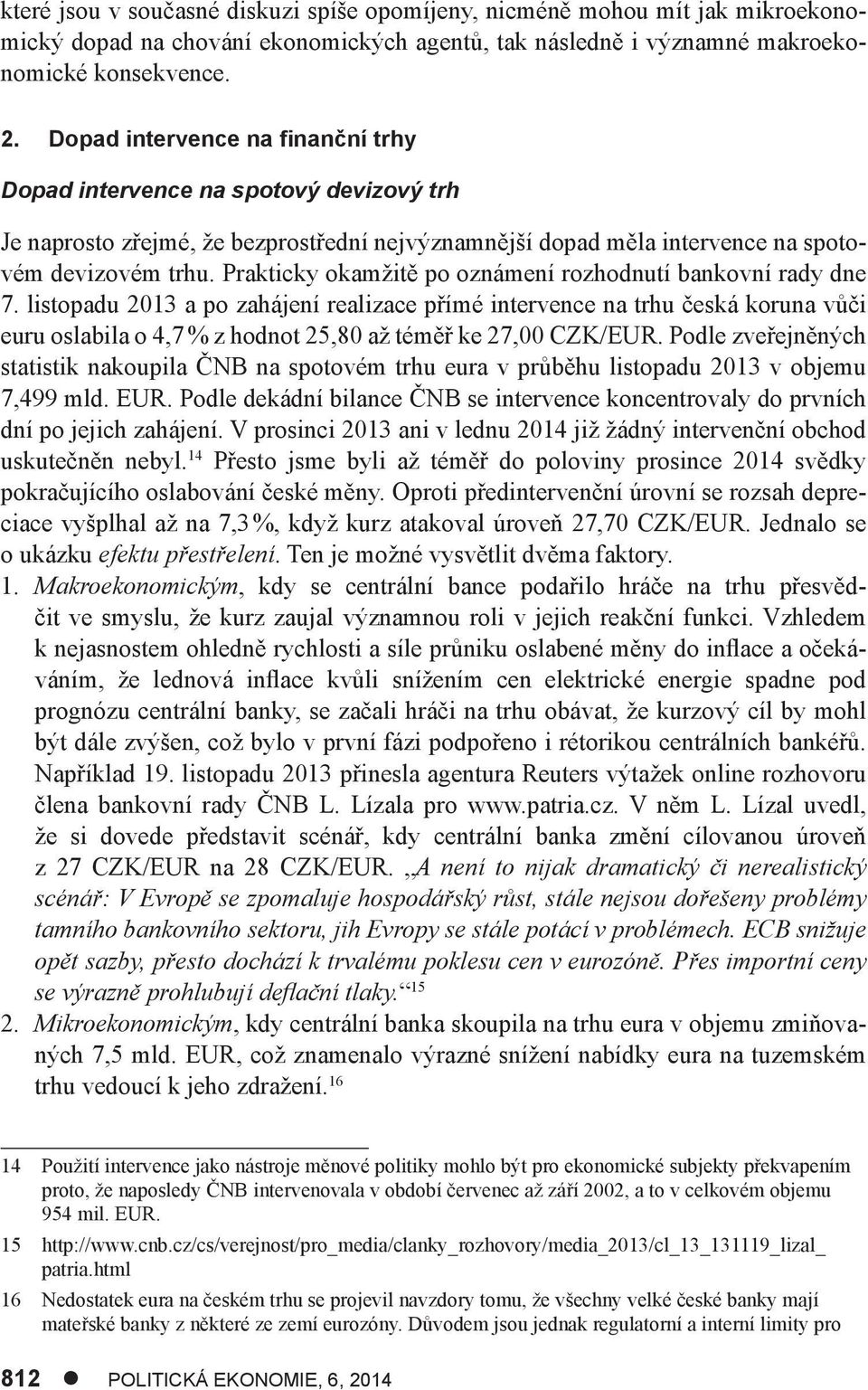 Prakticky okamžitě po oznámení rozhodnutí bankovní rady dne 7.