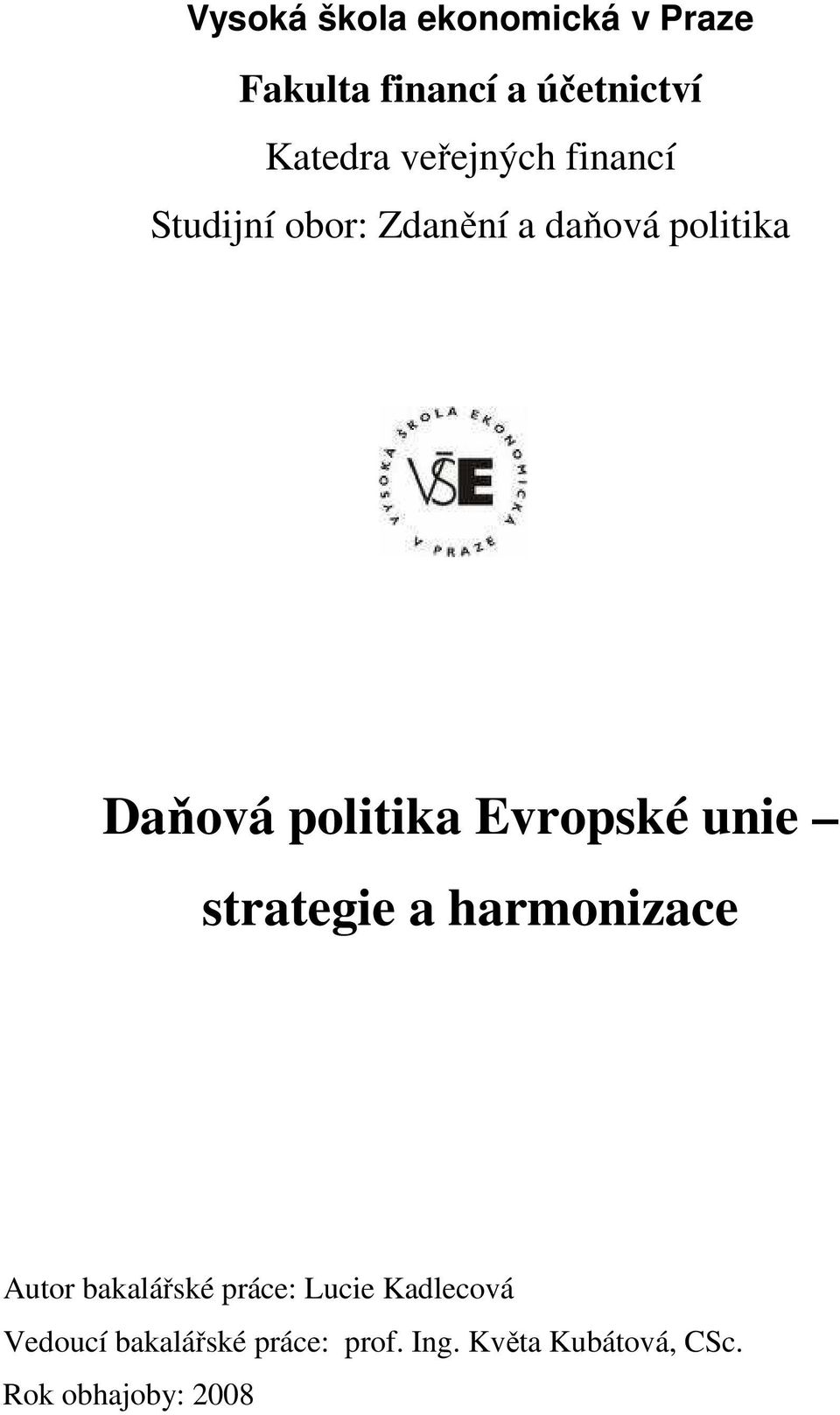 Evropské unie strategie a harmonizace Autor bakalářské práce: Lucie