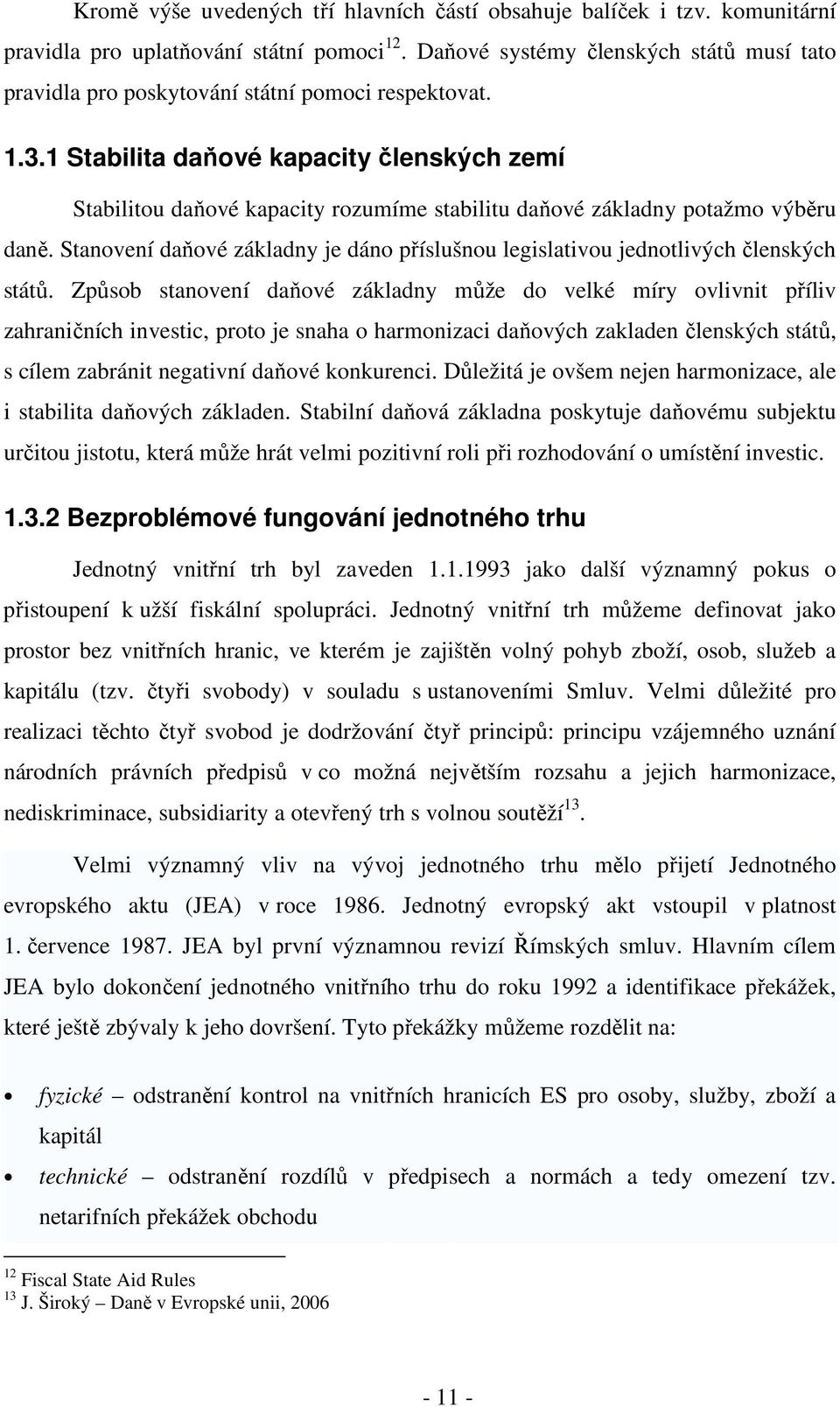 1 Stabilita daňové kapacity členských zemí Stabilitou daňové kapacity rozumíme stabilitu daňové základny potažmo výběru daně.