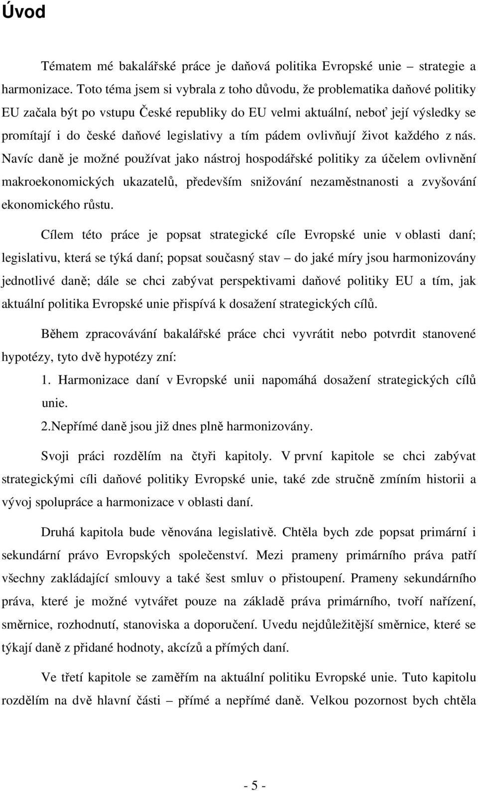tím pádem ovlivňují život každého z nás.