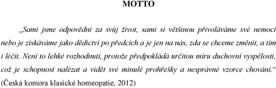 Není to lehké rozhodnutí, protože předpokládá určitou míru duchovní vyspělosti, což je