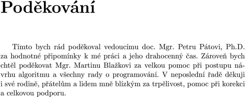 Martinu Blažkovi za velkou pomoc při postupu návrhu algoritmu a všechny rady o programování.