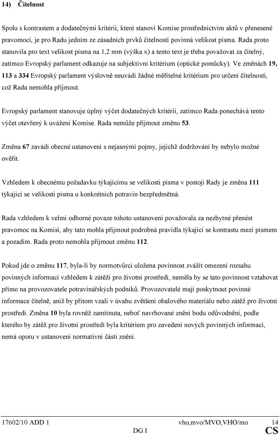 Ve změnách 19, 113 a 334 Evropský parlament výslovně neuvádí žádné měřitelné kritérium pro určení čitelnosti, což Rada nemohla přijmout.