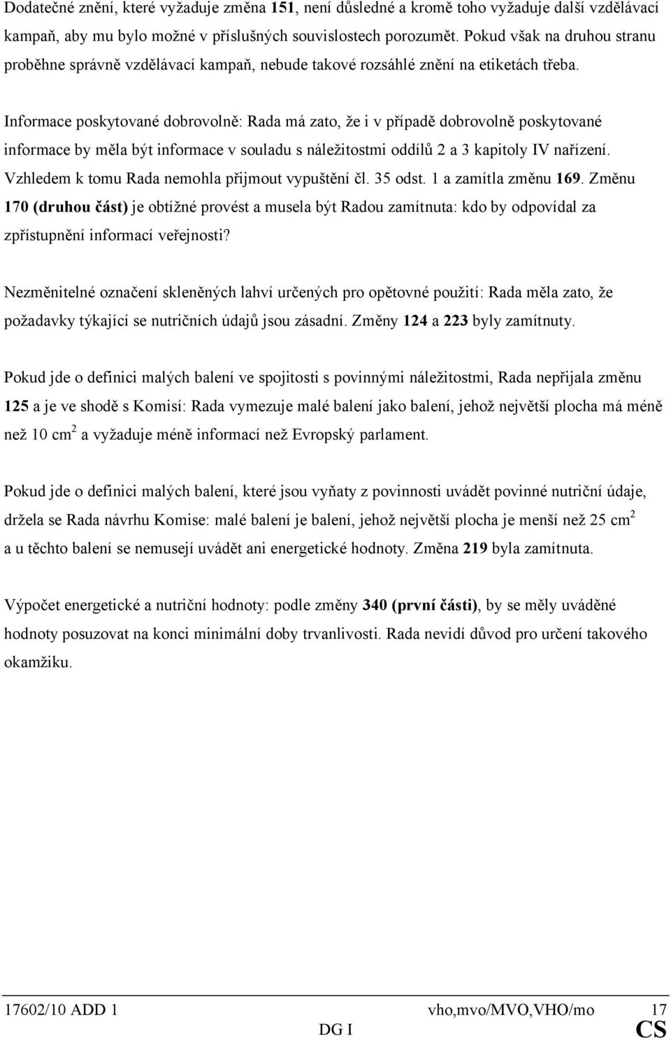 Informace poskytované dobrovolně: Rada má zato, že i v případě dobrovolně poskytované informace by měla být informace v souladu s náležitostmi oddílů 2 a 3 kapitoly IV nařízení.