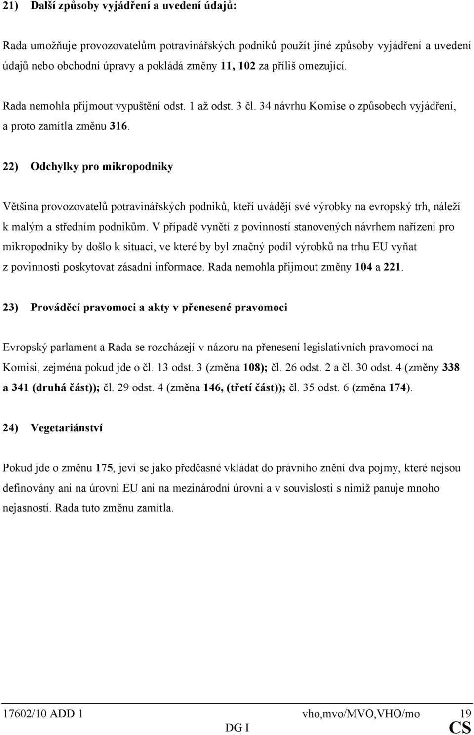 22) Odchylky pro mikropodniky Většina provozovatelů potravinářských podniků, kteří uvádějí své výrobky na evropský trh, náleží k malým a středním podnikům.