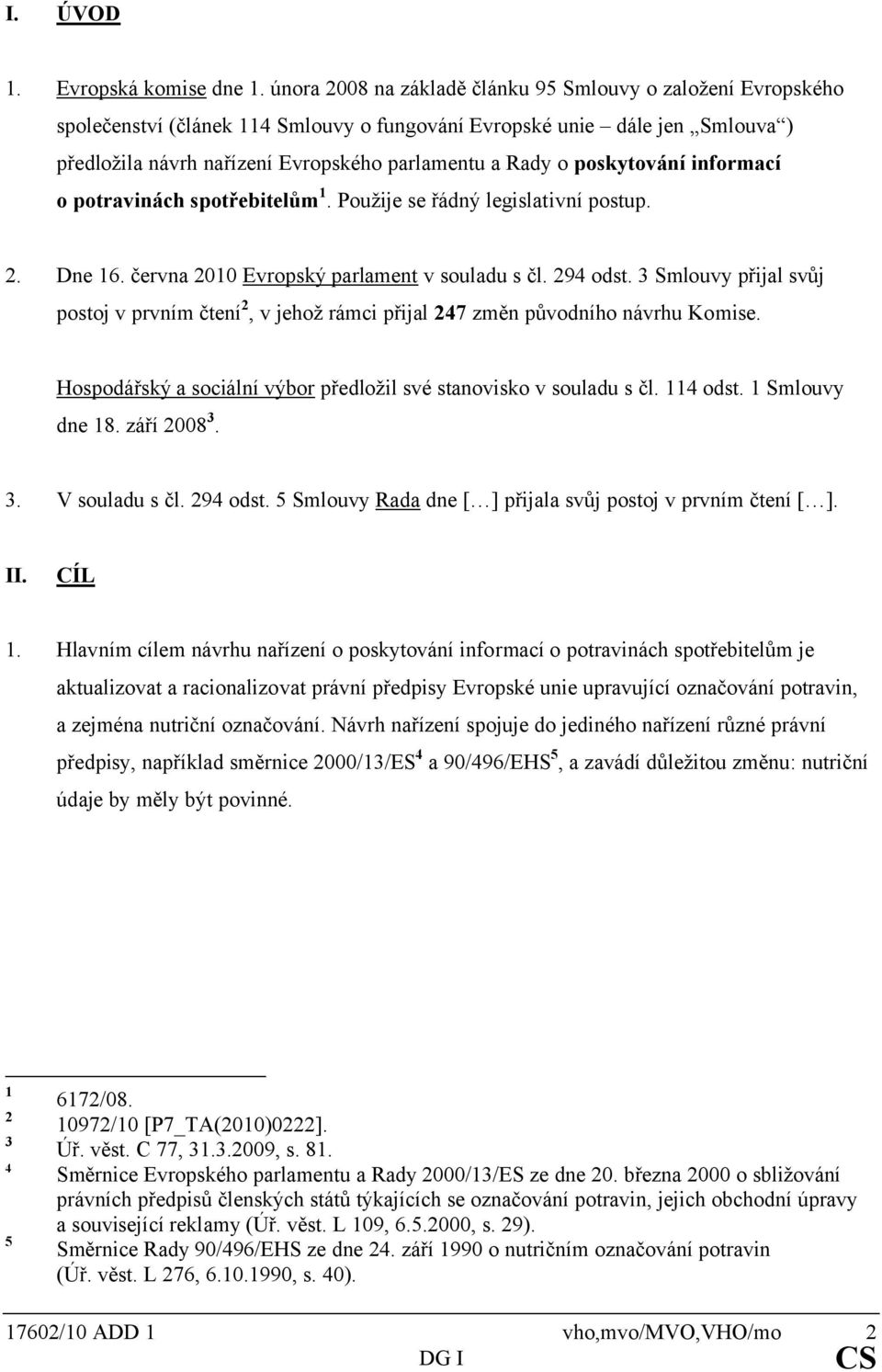 poskytování informací o potravinách spotřebitelům 1. Použije se řádný legislativní postup. 2. Dne 16. června 2010 Evropský parlament v souladu s čl. 294 odst.