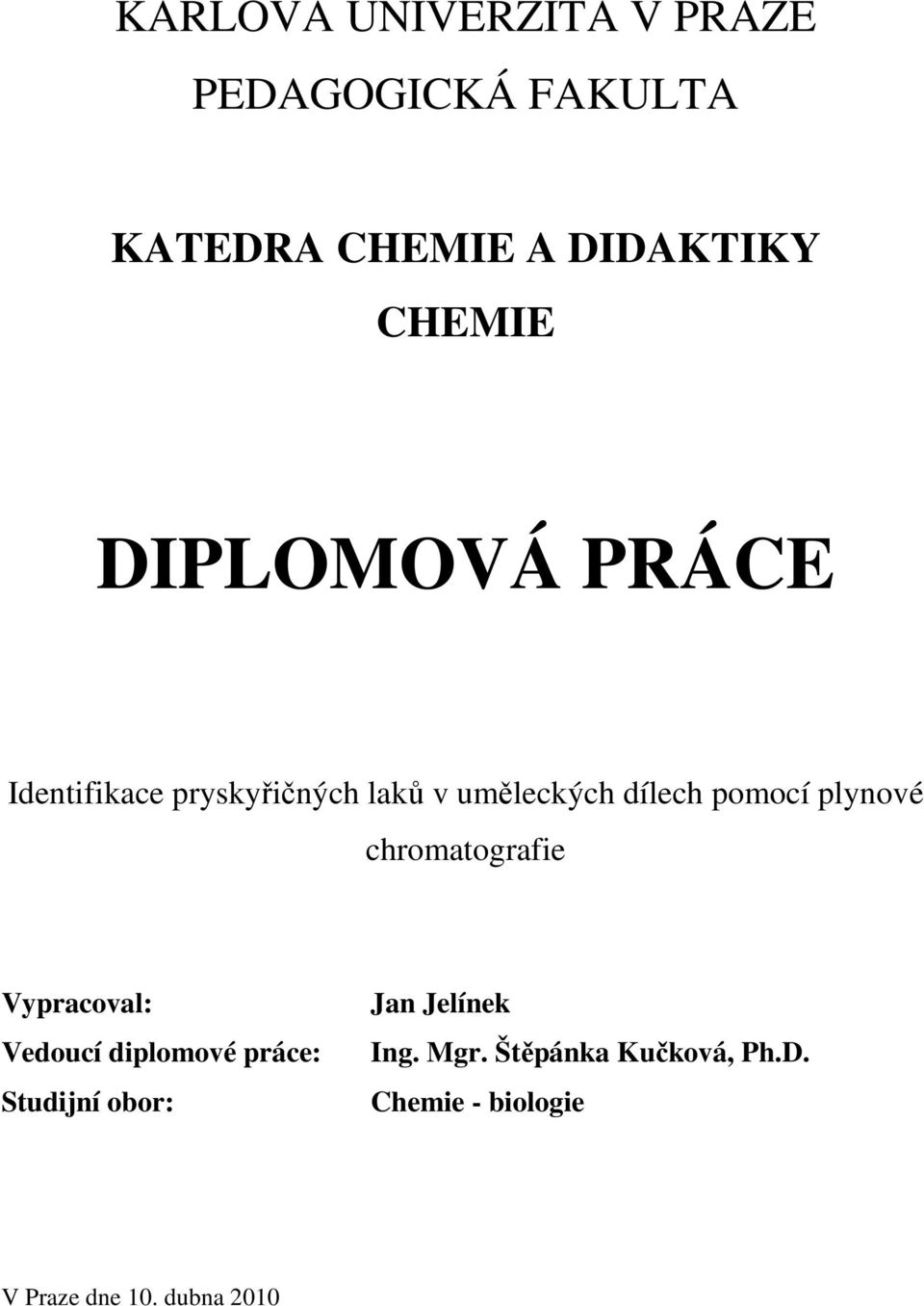 plynové chromatografie Vypracoval: Vedoucí diplomové práce: Studijní obor: Jan