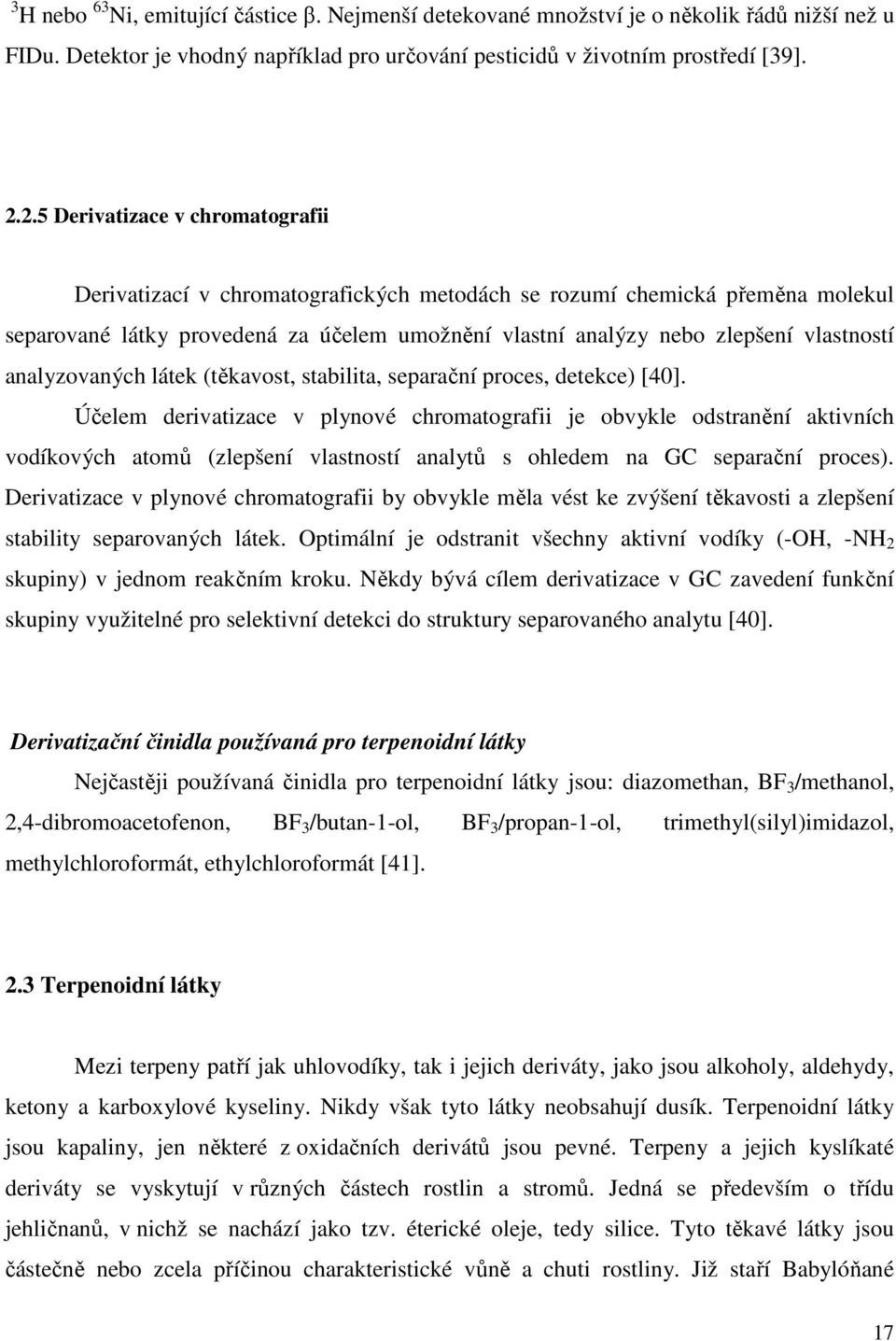 analyzovaných látek (těkavost, stabilita, separační proces, detekce) [40].
