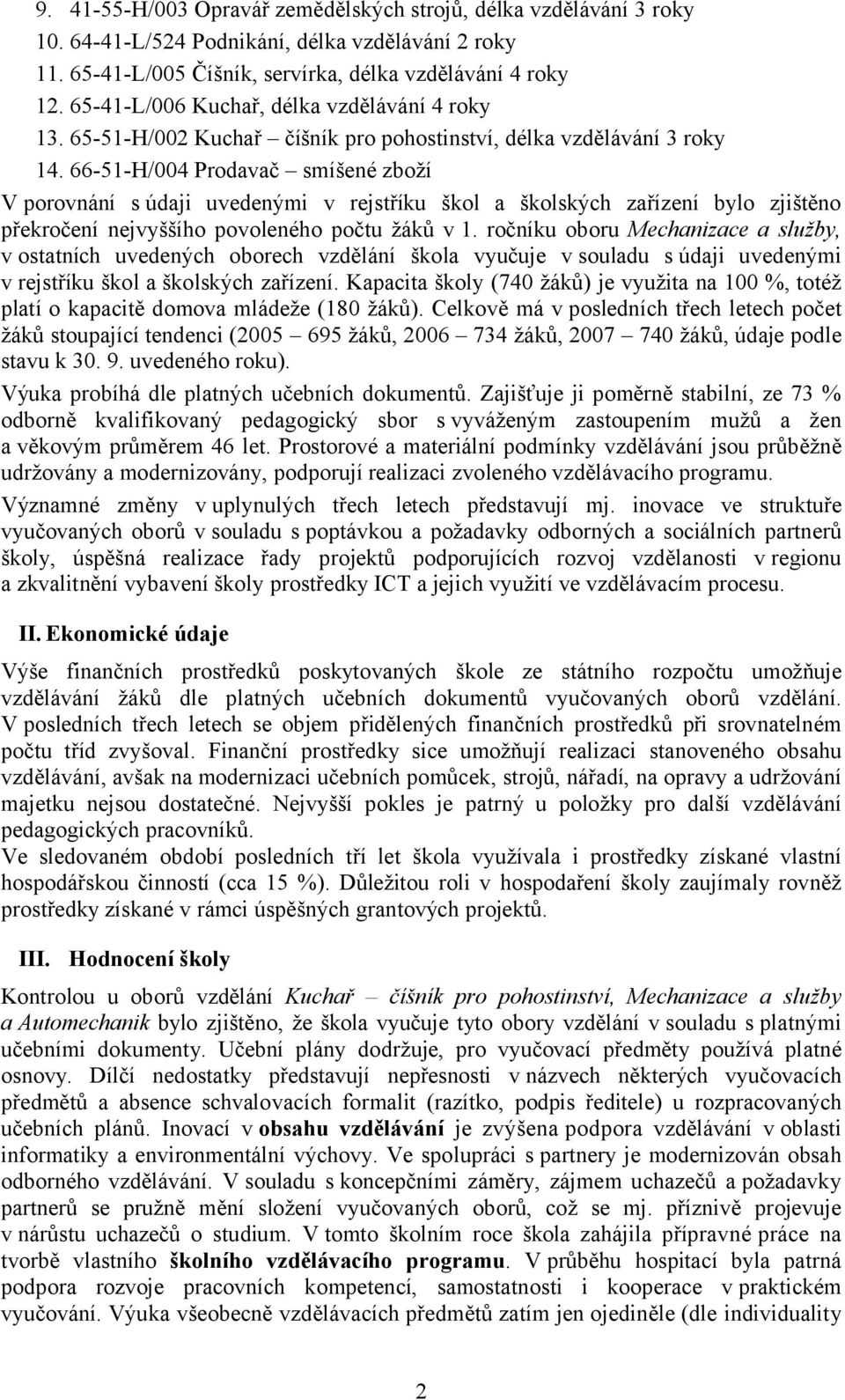 66-51-H/004 Prodavač smíšené zboží V porovnání s údaji uvedenými v rejstříku škol a školských zařízení bylo zjištěno překročení nejvyššího povoleného počtu žáků v 1.