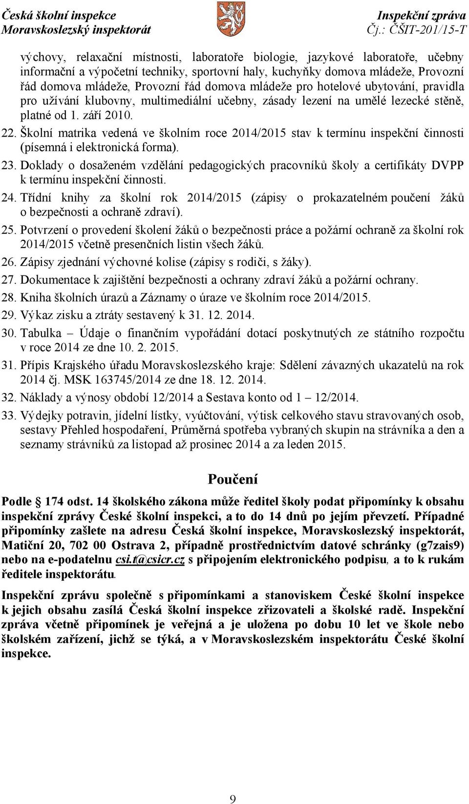 Školní matrika vedená ve školním roce 2014/2015 stav k termínu inspekční činnosti (písemná i elektronická forma). 23.