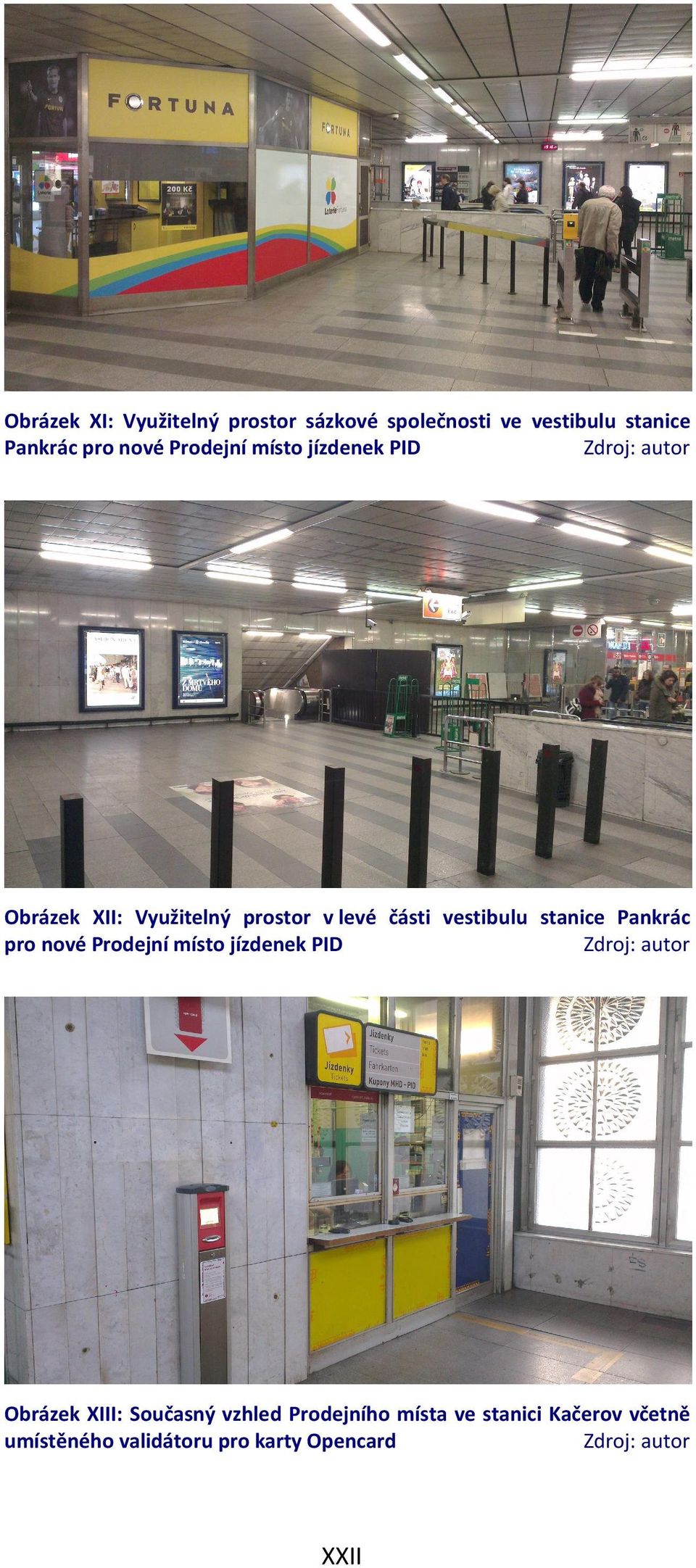 vestibulu stanice Pankrác pro nové Prodejní místo jízdenek PID Obrázek XIII: Současný