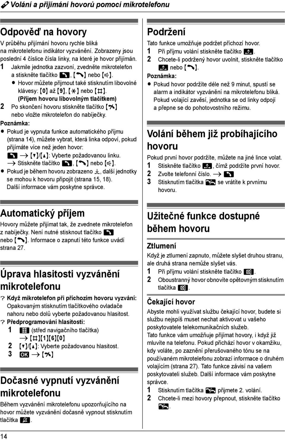 L Hovor můžete přijmout také stisknutím libovolné klávesy: {0} až {9}, {*} nebo {#}.