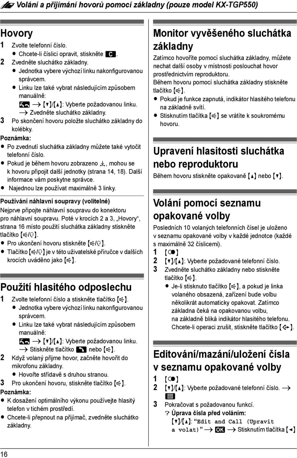 3 Po skončení hovoru položte sluchátko základny do kolébky. L Po zvednutí sluchátka základny můžete také vytočit telefonní číslo.