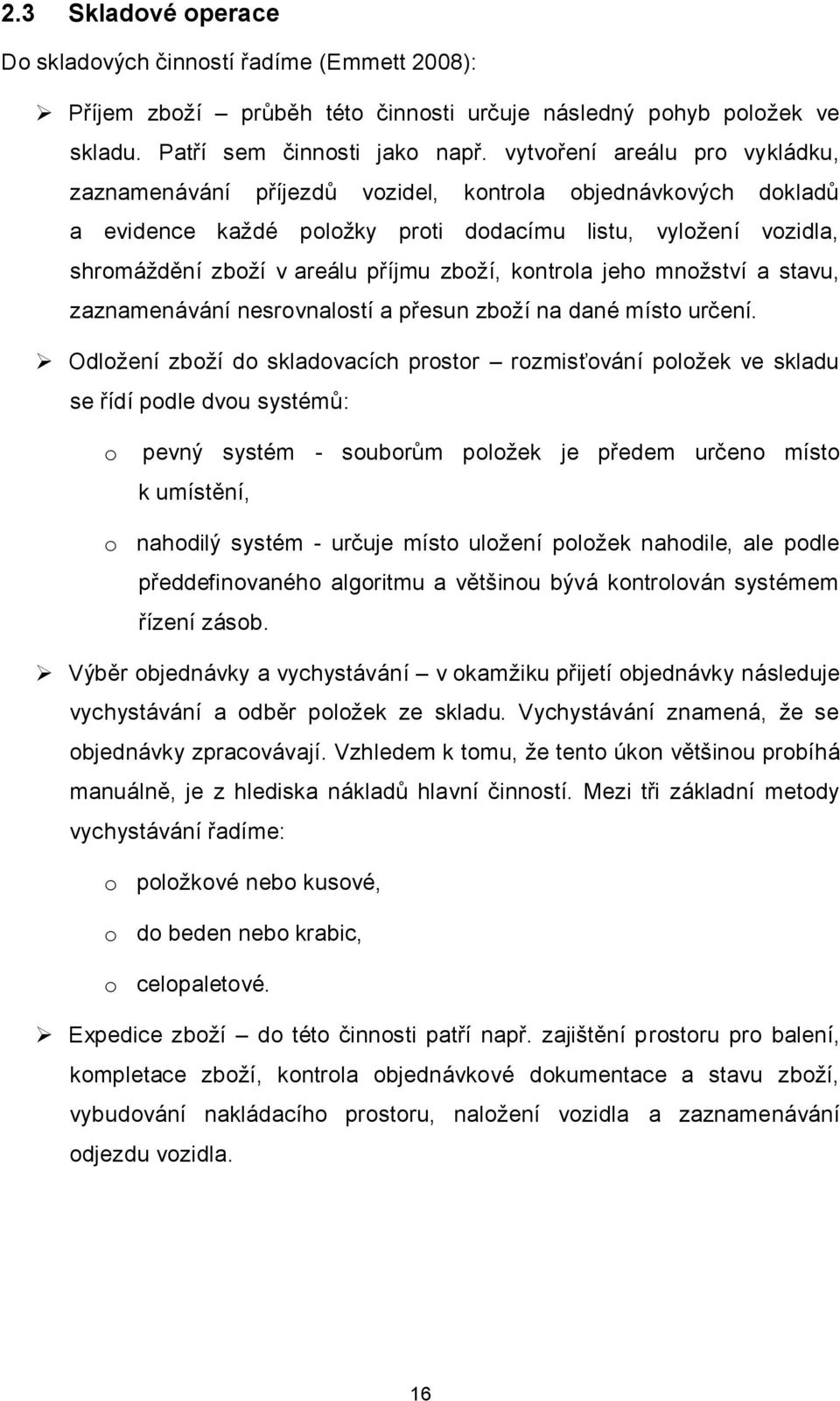 zboží, kontrola jeho množství a stavu, zaznamenávání nesrovnalostí a přesun zboží na dané místo určení.