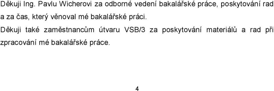 poskytování rad a za čas, který věnoval mé bakalářské
