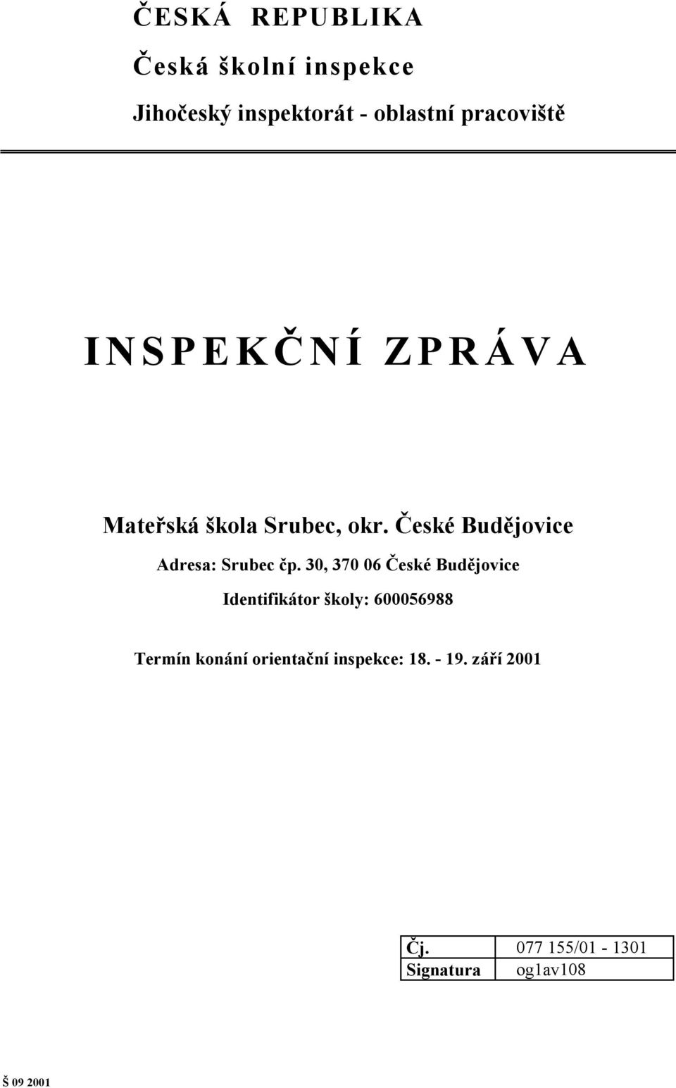 30, 370 06 České Budějovice Identifikátor školy: 600056988 Termín konání