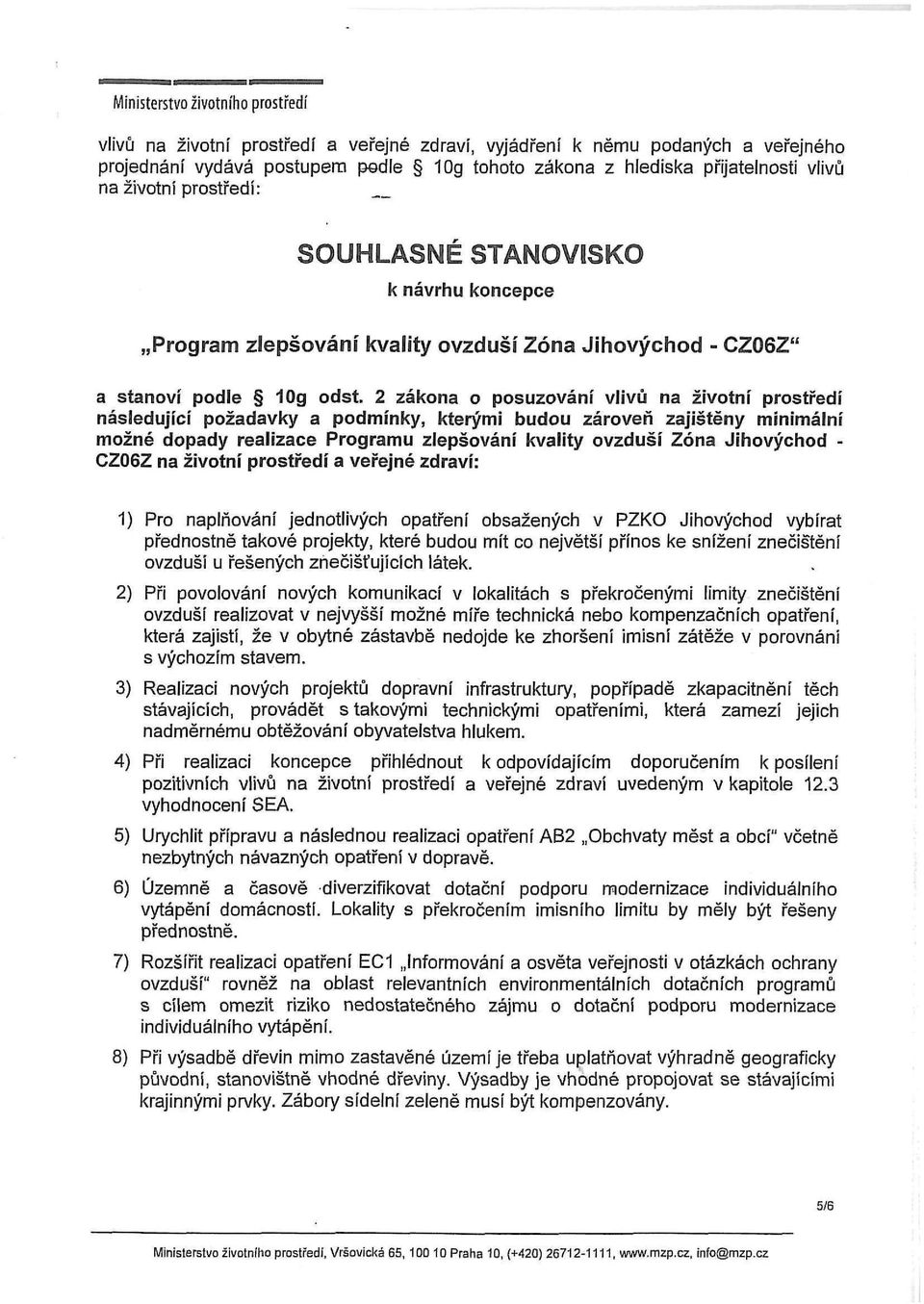 2 zákona o posuzování vlivů na životní prostředí následující požadavky a podmínky, kterými budou zároveň zajištěny minimální možné dopady realizace Programu zlepšování kvality ovzduší Zóna Jihovýchod